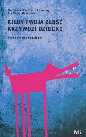 Kiedy Twoja złość krzywdzi dziecko. Poradnik dla rodziców.