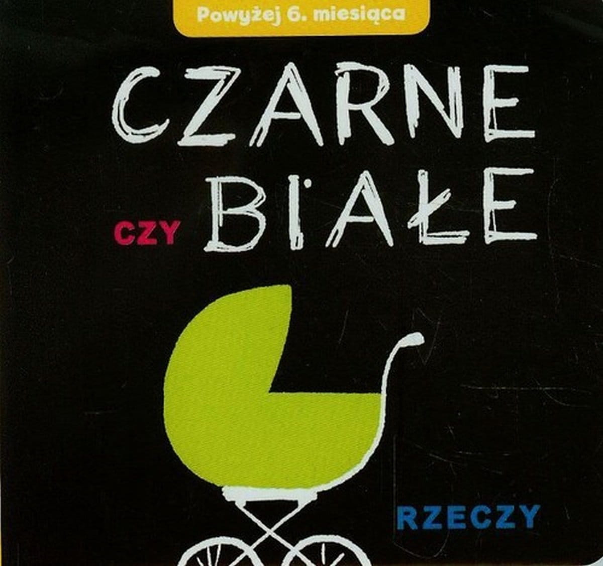 Czarne czy białe - pierwsza książka dla niemowląt 0+, całokartonowa
